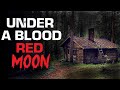 "Under A Blood Red Moon" Creepypasta