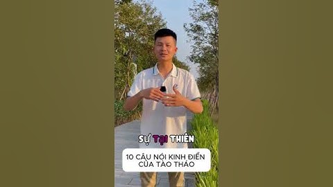 10 CÂU NÓI KINH ĐIỂN CỦA TÀO THÁO: