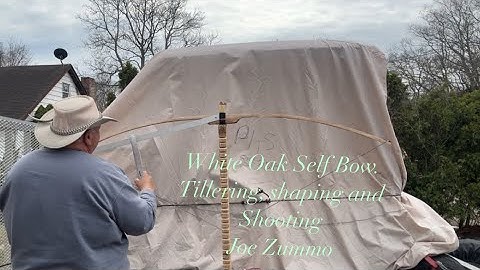 White Oak Self Bow. Tillering, shaping and Shooting. “ Name Firewood.” Joe  Zummo