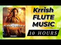 Krrish flute music  10 hours