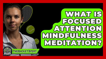 What Is Focused Attention Mindfulness Meditation? - The Racket Xpert