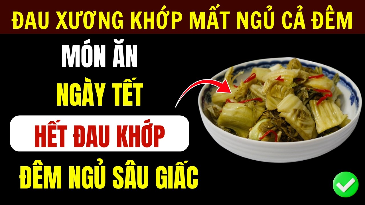 Đau Khớp Gối Ngày Tết: 4 Loại Rau Nên Ăn Và 4 Loại Rau Cần Tránh Để Bước Đi Nhẹ Tênh