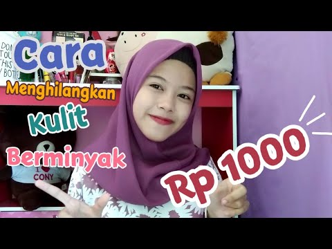 Cara Menghilangkan Kulit Wajah Yang Berminyak | MODAL 1000 RUPIAH