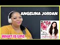 ANGELINA JORDAN | WHAT IS LIFE | REACTION