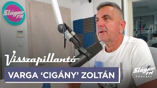 “Én csak menni akarok…!” Varga ‘Cigány’ Zoltán a Visszapillantóban!