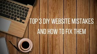 WordPress for Beginners: Top 3 DIY Website Mistakes and How to Fix Them