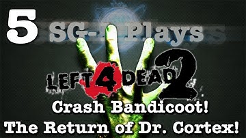 SG-1 Plays Left 4 Dead 2 Custom - Crash Bandicoot: The Return of Dr. Cortex! - Part 5