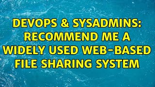 Famous DevOps & SysAdmins: Recommend me a widely used web-based file sharing system (2 Solutions!!) Profile
