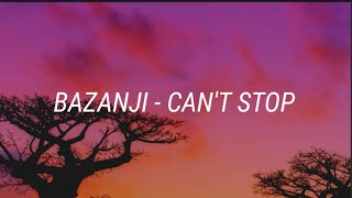 Bazanji - Can't Stop [Lyrics]