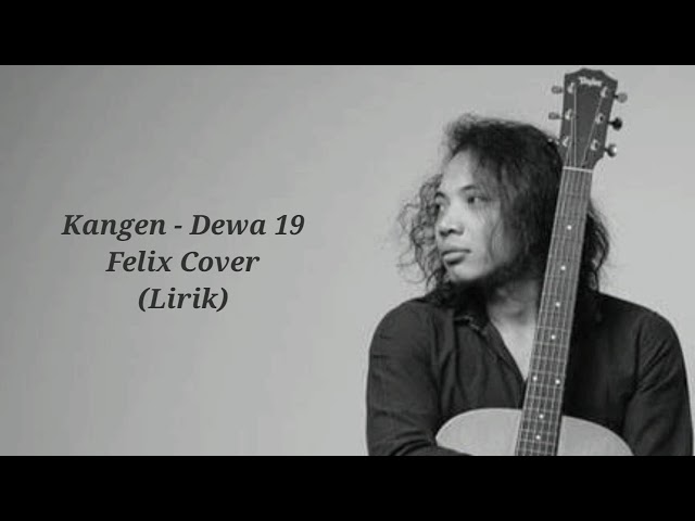 Kangen - Dewa 19 || Felix Cover || Lirik class=