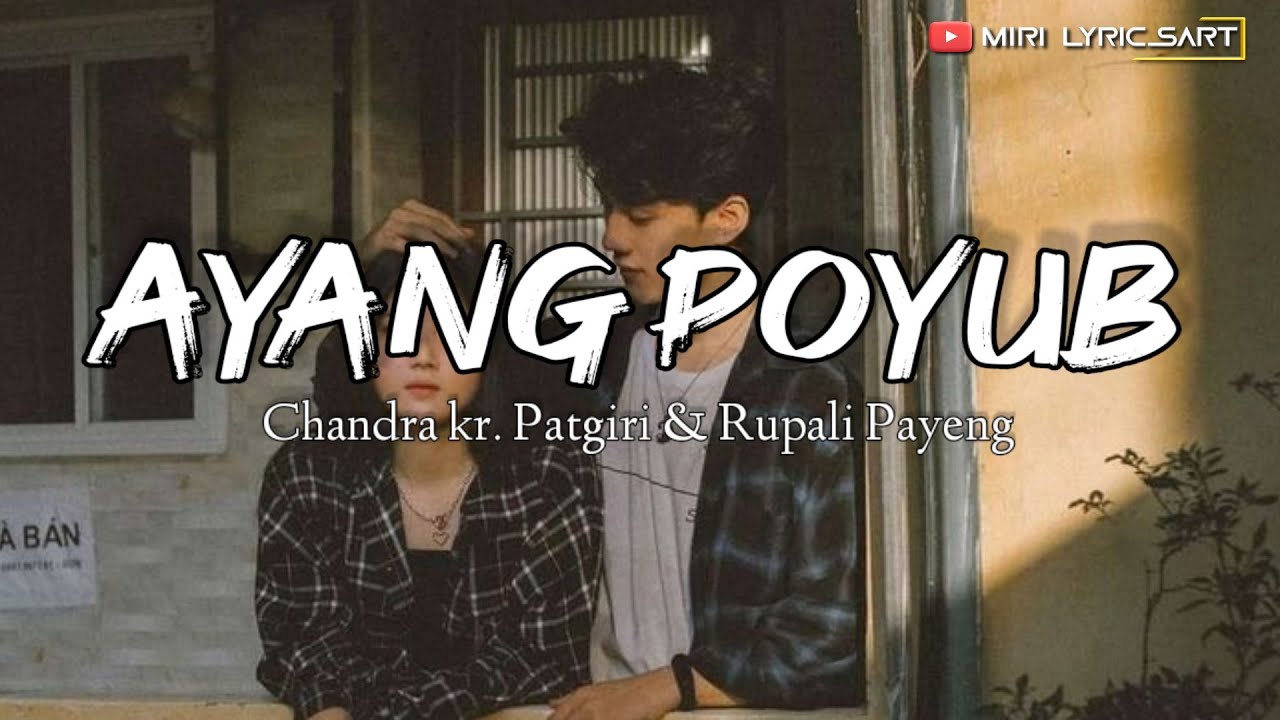 AYANG POYUB  LYRICS  MISING SONG  RUPALI PAYENG  CHANDRA KR PATGIRI  MIRI LYRICSART