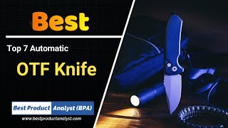 Top 7 Best Automatic OTF Knife