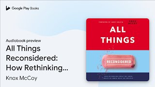 All Things Reconsidered: How Rethinking What We… by Knox McCoy · Audiobook preview