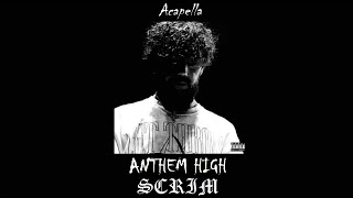 Scrim - ANTHEM HIGH (Acapella)