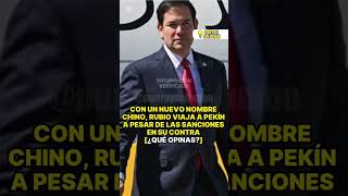 Con un nuevo nombre chino, Rubio viaja a Pekín a pesar de las sanciones en su contra