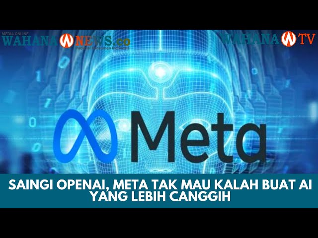 Persaingan Sengit dalam Pasar Generative AI, Meta Siapkan AI yang Lebih Canggih dari OpenAI