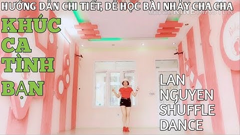 Hướng dẫn chi tiết, dễ học bài cha cha Khúc Ca Tình Bạn - Lan Nguyen shuffle dance