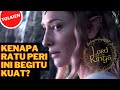 Galadriel - Kenapa Ratu Bangsa Peri Ini Begitu Kuat | The Lord of The Rings