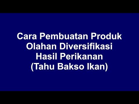 Cara Pembuatan Produk Olahan Diversifikasi Hasil Perikanan Tahu Bakso Ikan