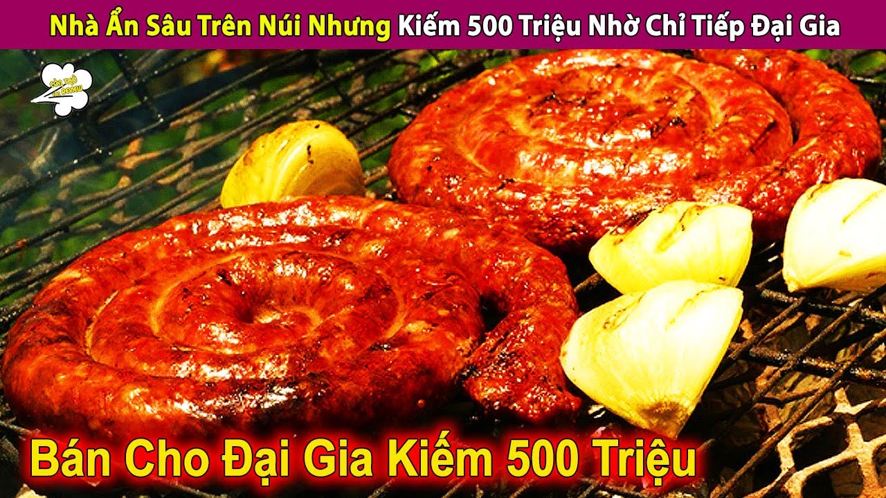 Nhà Hàng Ẩn Sâu Trên Núi Nhưng Kiếm 500 Triệu Nhờ Chỉ Tiếp Đại Gia | Review Con Người Và Cuộc Sống