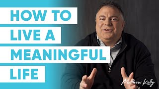Do You Want to Live a Meaningful Life?  - Matthew Kelly
