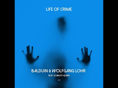Balduin & Wolfgang Lohr feat. Scarlett Quinn - Life of Crime