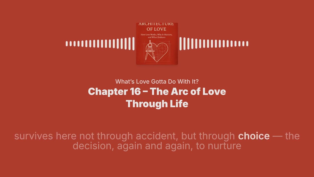 Chapter 16 – The Arc of Love Through Life
