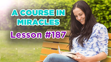 A Course In Miracles - Lesson 187