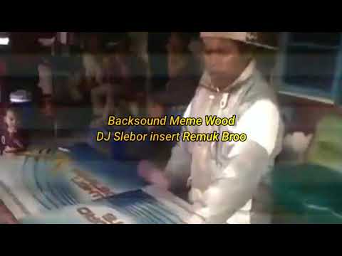 LAGU KEBANGSAAN WOOD - DJ SLEBOR INSERT REMUK BROO