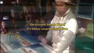 LAGU KEBANGSAAN WOOD - DJ SLEBOR INSERT REMUK BROO