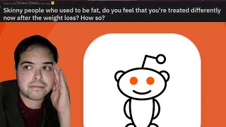 Do People Treat You DIFFERENTLY after Losing Weight?? r/AskReddit