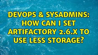 DevOps & SysAdmins: How can I set Artifactory 2.6.x to use less storage? (2 Solutions!!) Profile
