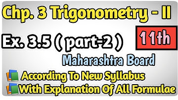 Trigonometry - 2 | 11th Maths | Ex. 3.5 (part-2) | With All Explanation Of Formulae | MH Board...