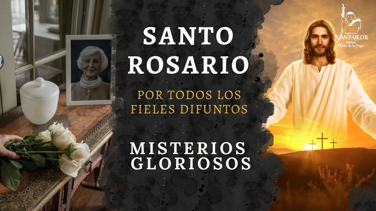 SANTO ROSARIO POR TODOS LOS FIELES DIFUNTOS: MISTERIOS GLORIOSOS - 2 DE