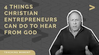 4 Things Christian Entrepreneurs Can Do to Hear From God with Terry Looper