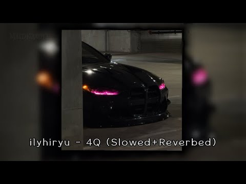ilyhiryu - 4Q (Slowed+Reverbed)