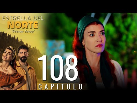 Estrella Del Norte Primer Amor Capitulo 108 Version Corta Kuzey Yıldızı İlk Aşk 