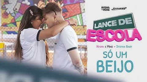 [LANCE DE ESCOLA 03] Só um Beijo - Kysha e Mine, Stefan Baby