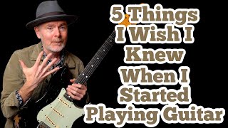 5 Things I Wish I Knew When I Started Playing Guitar