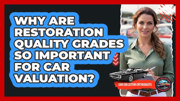 Why Are Restoration Quality Grades So Important For Car Valuation? - Car Collector Enthusiasts