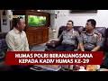 POLISI BERSAMA MASYARAKAT UPDATE: HUMAS POLRI BERANJANGSANA KEPADA KADIV HUMAS KE-29 29/10/26|19.00