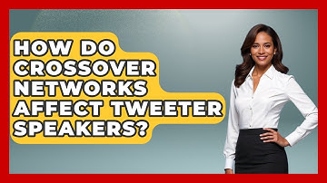 How Do Crossover Networks Affect Tweeter Speakers? - The Hardware Hub