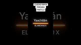 Yaxchilán: La Ciudad Maya Perdida