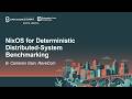 NixOS for Deterministic Distributed-System Benchmarking - B. Cameron Gain, ReveCom