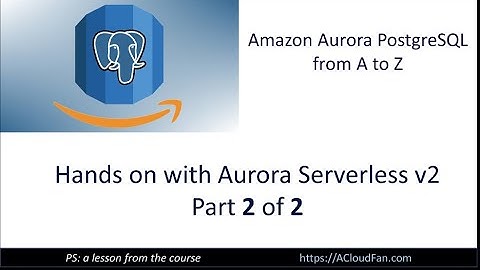 Amazon Aurora Serverless V2 (Part-2 of 2)