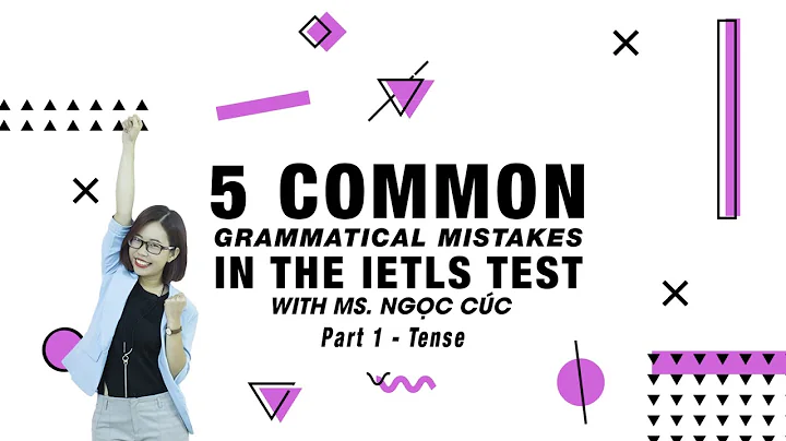 {Vnexpress & IF} - 5 common grammatical mistakes in IELTS Test - Part 1: Tense