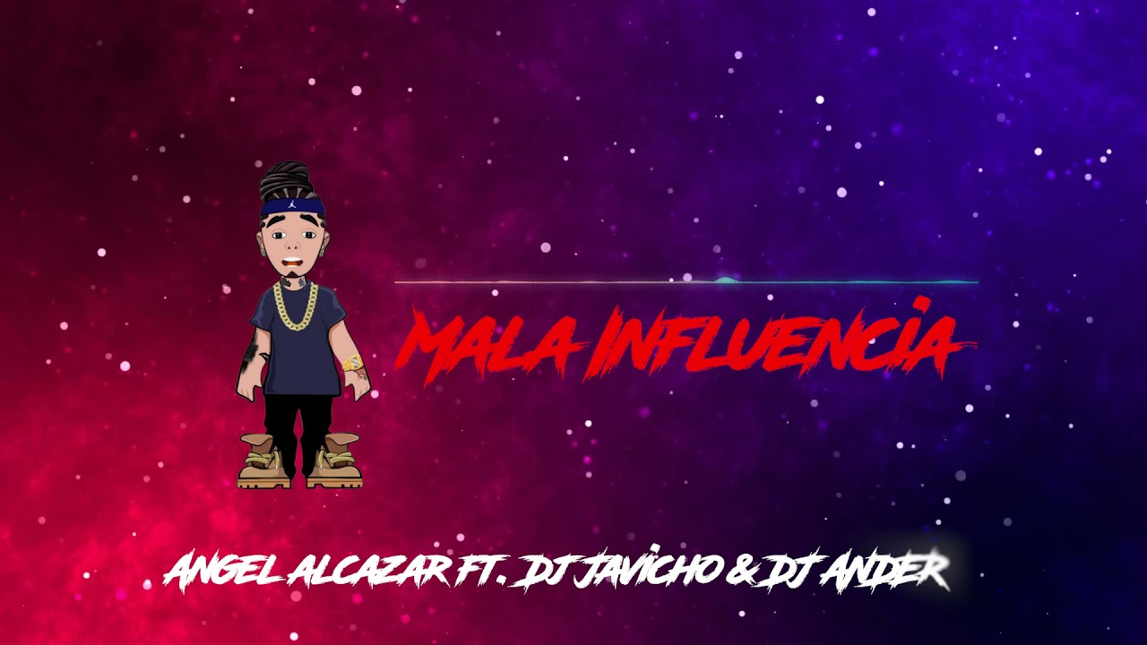 ANGEL ALCAZAR - Mala Influencia Ft Dj Javicho & Dj Ander (Original Flow)