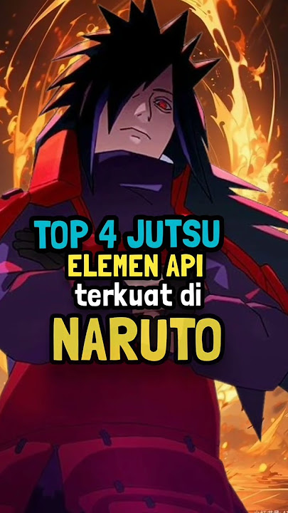Top 4 Jutsu Elemen Api Terkuat di Naruto !! 💯🔥
