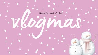 Sew Sweet Violet - Vlogmas Day Ninenteen