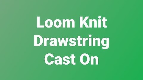 Loom Knit Drawstring Cast On